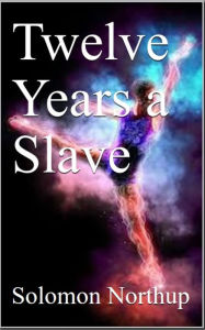 Title: Twelve Years a Slave, Author: Solomon Northup