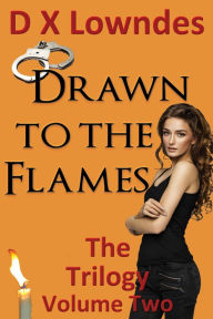 Title: Drawn to the Flames - The Trilogy - Volume 2, Author: D. X. Lowndes