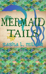 Title: Mermaid Tails, Author: Sasha L. Miller