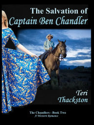 Title: The Salvation of Captain Ben Chandler, Author: Teri Thackston