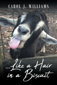 Title: ...Like a Hair in a Biscuit, Author: Carol J. Williams