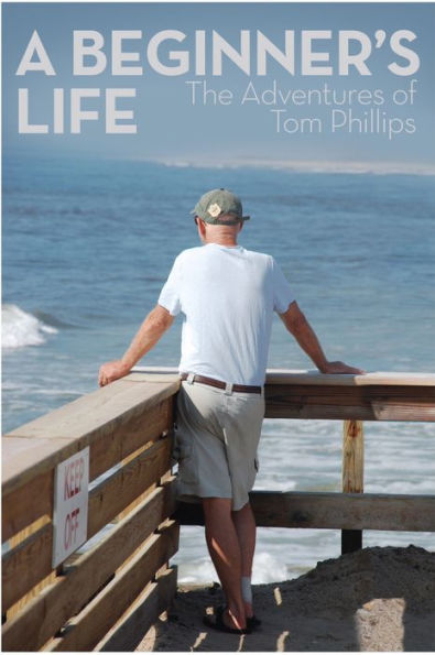 A Beginner's Life: The Adventures of Tom Phillips