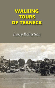 Title: Walking Tours of Teaneck, Author: Larry Robertson