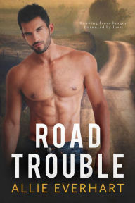 Title: Road Trouble: A Small Town Romantic Thriller, Author: Allie Everhart