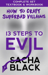 Title: 13 Steps To Evil - How To Craft A Superbad Villain Textbook & Workbook, Author: Sacha Black