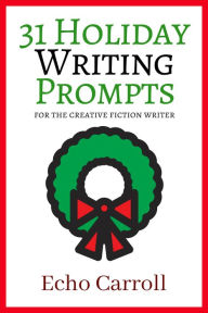 Title: 31 Holiday Writing Prompts, Author: Echo Carroll