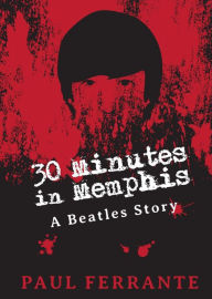 Title: 30 Minutes in Memphis, Author: Paul Ferrante