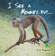 Title: I See a Monkey, but..., Author: K.A. Morgan