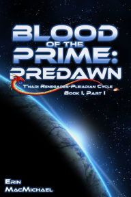 Title: Blood of the Prime: Predawn (T'nari Renegades--Pleiadian Cycle, Book I, Part I), Author: Erin MacMichael