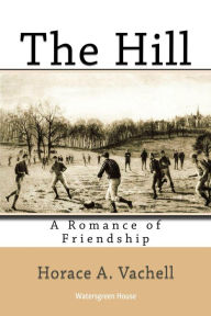 Title: The Hill: A Romance of Friendship, Author: Horace Vachell