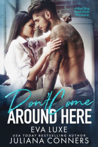 Title: Don't Come Around Here: A South Beach Bad Boys Bad Boy Next Door Romance, Author: Juliana Conners