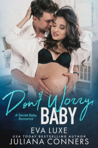 Title: Don't Worry, Baby: A South Beach Bad Boys Secret Baby Romance, Author: Eva Luxe