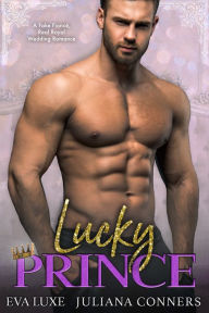 Title: Lucky Prince: A Lucky in Love Fake Fiance Real Royal Wedding Romance, Author: Juliana Conners