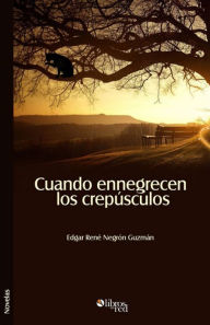 Title: Cuando ennegrecen los crepusculos, Author: Edgar Rene Negron Guzman