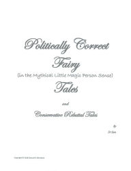 Title: Politically Correct Fairy (in the Mythical Little Magic Person Sense) Tales and Conservative Rebuttal Tales, Author: Dr. Sam