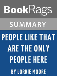 Title: Summary & Study Guide: People Like That Are The Only People Here, Author: BookRags