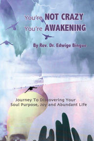 Title: You're Not Crazy, You're Awakening, Author: Dr. Edwige Bingue