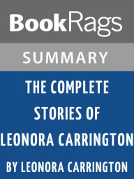 Title: Summary & Study Guide: The Complete Stories of Lenora Carrington, Author: BookRags