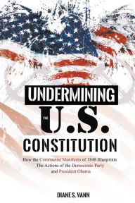 Title: UNDERMINING THE U.S. CONSTITUTION, Author: Diane Vann