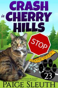 Title: Crash in Cherry Hills: An Amateur Sleuth Cat Cozy Mystery, Author: Paige Sleuth