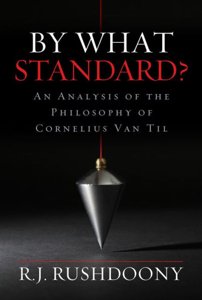 By What Standard?: An Analysis of the Philosophy of Cornelius Van Til