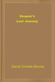 Title: Despair's Last Journey, Author: David Christie Murray