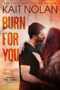 Title: Burn For You: A Small Town Romantic Suspense, Author: Kait Nolan