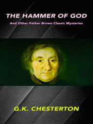 Title: G. K. Chesterton The Hammer of God and Other Father Brown Classic Mysteries, Author: G. K. Chesterton