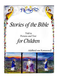 Title: Stories of the Bible: Told in Pictures and Text for Children, Author: Adelheid van Kannewurff