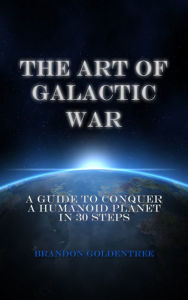 Title: The Art of Galactic War, Author: Brandon Goldentree