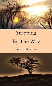 Title: Stopping By The Way, Author: Barton Koslow