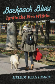 Title: Backpack Blues: Ignite The Fire Within, Author: Melody Dean Dimick