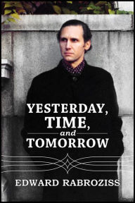 Title: Yesterday, TIME, and Tomorrow, Author: Edward Rabroziss