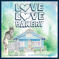 Title: Love Love Bakery: A Wild Home for All, Author: Sara Triana Mitchell
