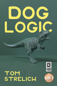Title: Dog Logic: a novel, Author: Tom Strelich