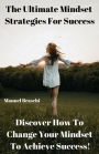 The Ultimate Mindset Strategies For Success - Discover How To Change Your Mindset To Achieve Success! AAA+++