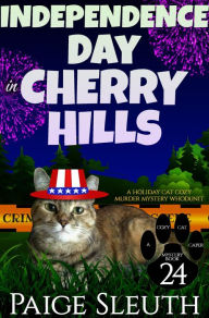 Title: Independence Day in Cherry Hills: A Holiday Cat Cozy Murder Mystery Whodunit, Author: Paige Sleuth