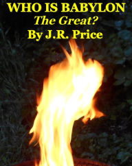 Title: WHO IS BABYLON THE GREAT?, Author: J. R. Price