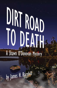 Title: Dirt Road to Death, Author: James Barnhill