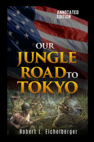 Title: Our Jungle Road to Tokyo, Author: Robert L. Eichelberger