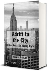 Title: Adrift in the City (Illustrated), Author: Horatio Alger Jr.