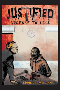 Title: JUSTIFIED LICENSE TO KILL, Author: Eddie Dee Williams