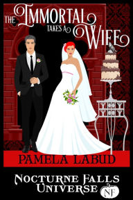 Title: The Immortal Takes A Wife, Author: Pamela Labud