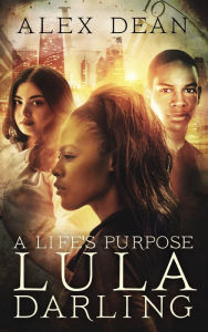 Title: A Life's Purpose, Author: Alex Dean