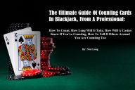 Title: The Ultimate Guide Of Counting Cards In Blackjack, From A Professional: How To Count, Length To Learn, And Much More!, Author: Niel Lang