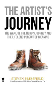 Title: The Artist's Journey: The Wake of the Hero's Journey and the Lifelong Pursuit of Meaning, Author: Steven Pressfield