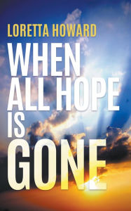 Title: When All Hope Is Gone, Author: Loretta Howard