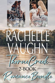 Title: Thorne Creek Romance 2-Book Bargain Bundle: A Small Town Romance Book Family Saga, Author: Rachelle Vaughn