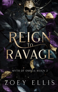 Title: Reign To Ravage, Author: Zoey Ellis