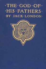 Title: The God of His Fathers, Author: Jack London